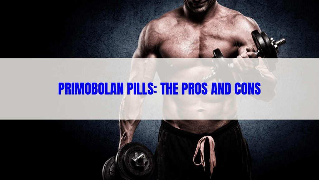 Primobolan Pills The Pros and Cons